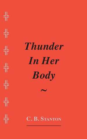 Thunder in Her Body de C. B. Stanton