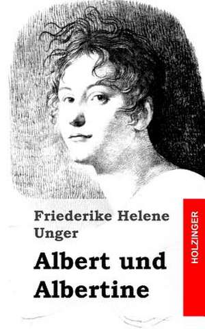 Albert Und Albertine de Friederike Helene Unger