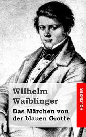 Das Marchen Von Der Blauen Grotte de Wilhelm Waiblinger