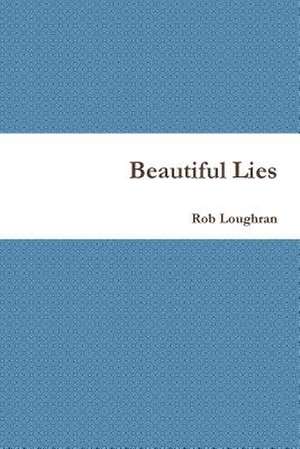 Beautiful Lies de Rob Loughran