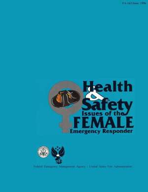 Health and Safety Issues of the Female Emergency Responder de Federal Emergency Management Agency