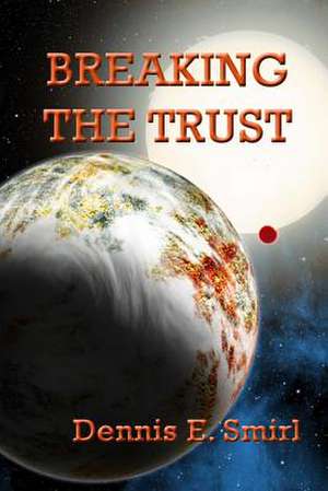 Breaking the Trust de Smirl, MR Dennis E.