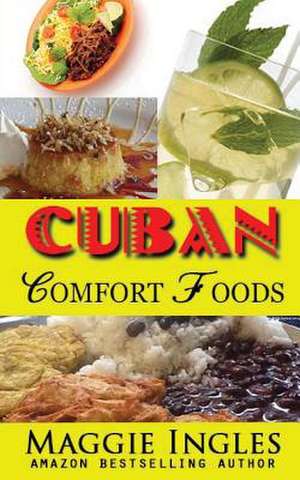 Cuban Comfort Foods de Maggie Ingles