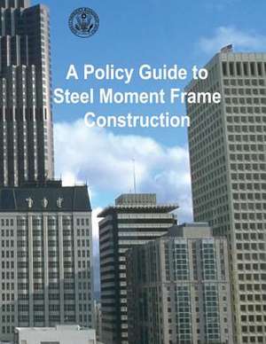 A Policy Guide to Steel Moment-Frame Construction de Federal Emergency Management Agency