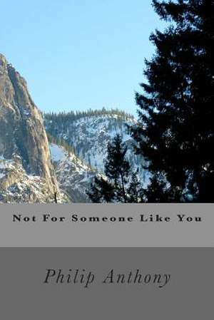 Not for Someone Like You de Philip Anthony