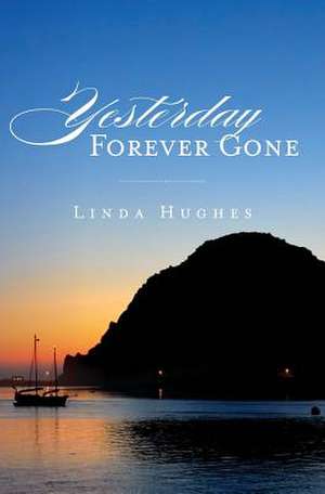 Yesterday Forever Gone de Linda Hughes