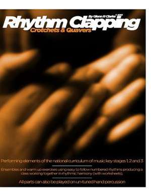 Rhythm Clapping Crotchets & Quavers de Glenn R. Clarke