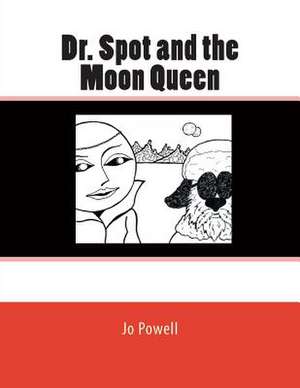 Dr. Spot and the Moon Queen de Jo Powell