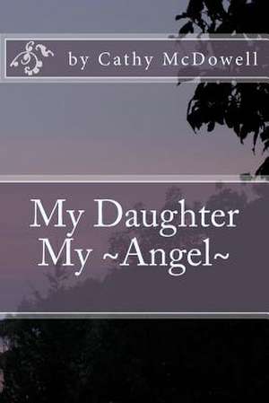 My Daughter My Angel de Cathy McDowell