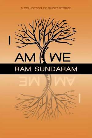 I Am We: A Collection of Short Stories de Ram Sundaram