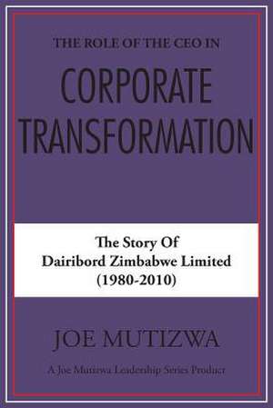 The Role of the CEO in Corporate Transformation de Joe Mutizwa