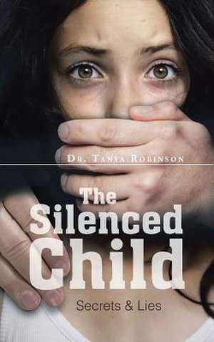 The Silenced Child de Dr Tanya Robinson