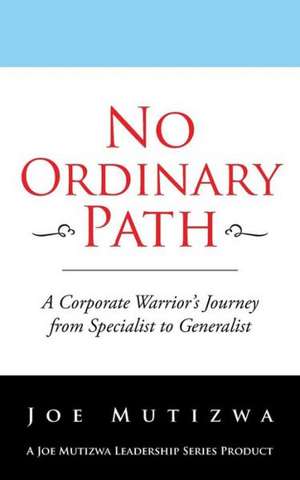 No Ordinary Path de Joe Mutizwa