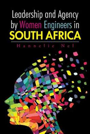 Leadership and Agency by Women Engineers in South Africa de Hannelie Nel