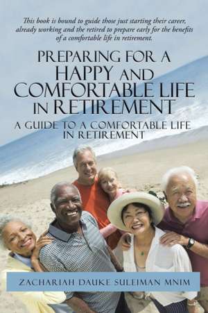 Preparing for a Happy and Comfortable Life in Retirement de Zachariah Dauke Suleiman Mnim