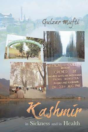 Kashmir in Sickness and in Health de Gulzar Mufti