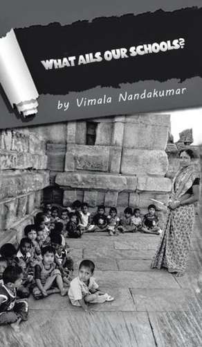 What Ails Our Schools? de VIMALA NANDAKUMAR