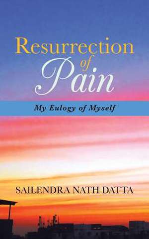 Resurrection of Pain de Sailendra Nath Datta