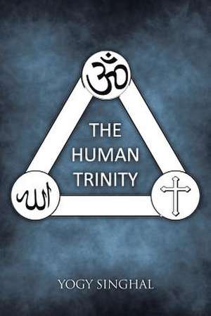 The Human Trinity de Yogy Singhal