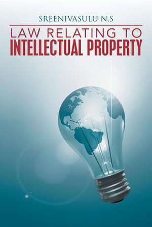 Law Relating to Intellectual Property de Sreenivasulu N. S.