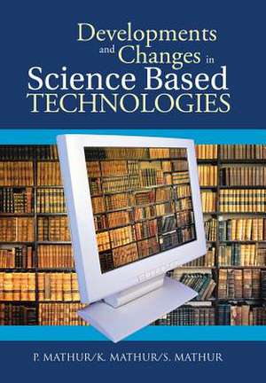 Developments and Changes in Science Based Technologies de P. Mathur