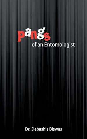 Pangs of an Entomologist de Debashis Biswas