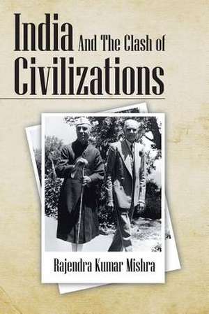 India and the Clash of Civilizations de Rajendra Kumar Mishra