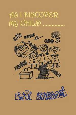 As I Discover My Child de Priti Saraogi