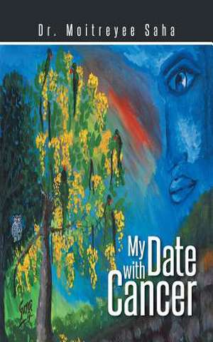 My Date with Cancer de Dr Moitreyee Saha