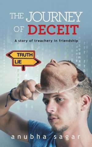 The Journey of Deceit de Anubha Sagar