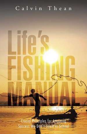 Life's Fishing Manual de Calvin Thean