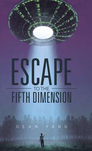 Escape to the Fifth Dimension de Dean Yang