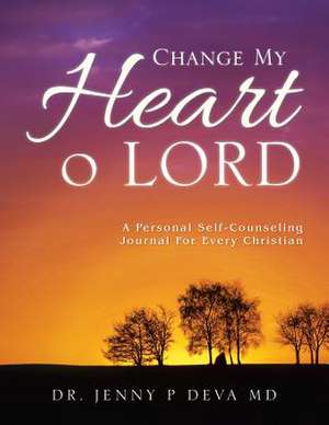 Change My Heart O Lord de Dr Jenny P. Deva MD