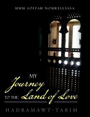 My Journey to the Land of Love de Umm Soffah Nourellyssa