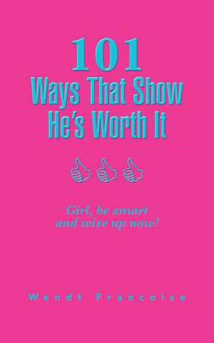 101 Ways That Show He's Worth It de Wendt Francoise