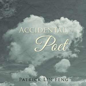 Accidental Poet de Patrick Lin Feng