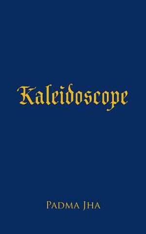 Kaleidoscope de Padma Jha