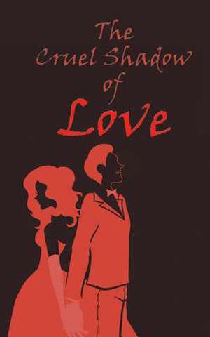 The Cruel Shadow of Love de C. V. Naveen Reddy