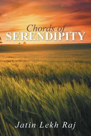 Chords of Serendipity de Jatin Lekh Raj