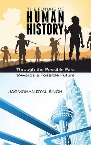 The Future of Human History de Jagmohan Dyal Singh