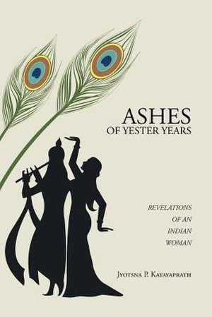 Ashes of Yester Years de Jyotsna P. Katayaprath