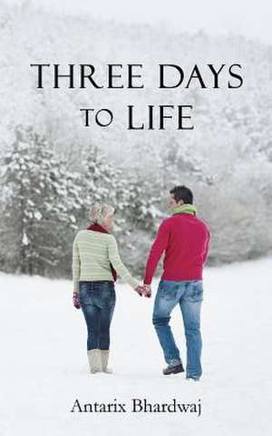 Three Days to Life de Antarix Bhardwaj