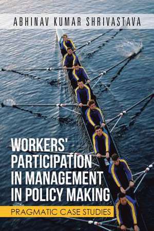 Workers' Participation in Management in Policy Making de Abhinav Kumar Shrivastava