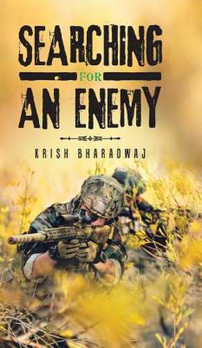 Searching for an Enemy de Krish Bharadwaj