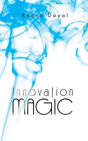 Innovation Magic de Reena Dayal