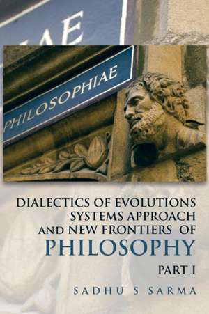 Dialectics of Evolutions Systems Approach and New Frontiers of Philosophy de Sadhu S. Sarma