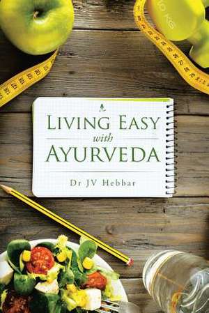 Living Easy with Ayurveda de Dr Jv Hebbar