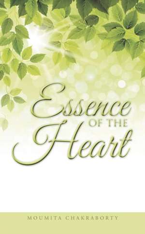 Essence of the Heart de Moumita Chakraborty