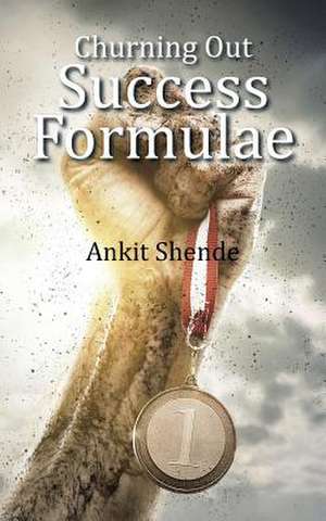 Churning Out Success Formulae de Ankit Shende