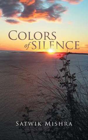 Colors of Silence de Satwik Mishra